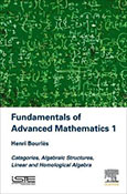 Fundamentals of Advanced Mathematics 1 Categories, Algebraic Structures, Linear and Homological Algebra
